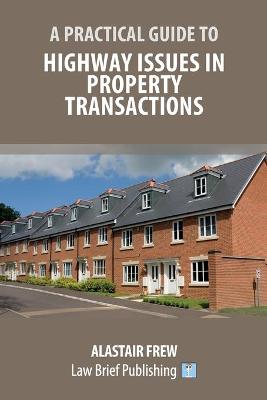 Practical Guide to Highway Issues in Property Transactions