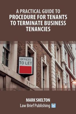 A Practical Guide to Procedure for Tenants to Terminate Business Tenancies