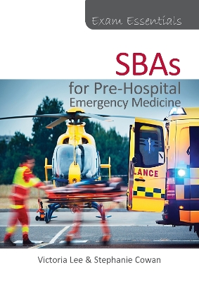 Exam Essentials: SBAs for Pre-Hospital Emergency Medicine