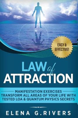 Law of Attraction - Manifestation Exercises - Transform All Areas of Your Life with Tested LOA & Quantum Physics Secrets