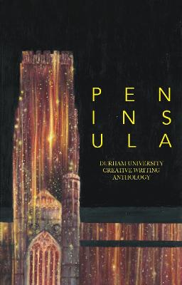 Peninsula: Durham University Creative Writing Anthology: 2022