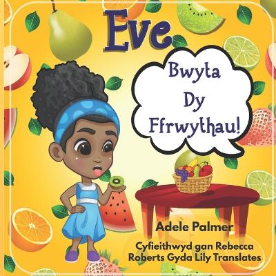 Eve Bwyta Dy Ffrwythau!