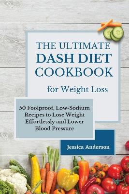 The Ultimate DASH Diet Cookbook for Weight Loss
