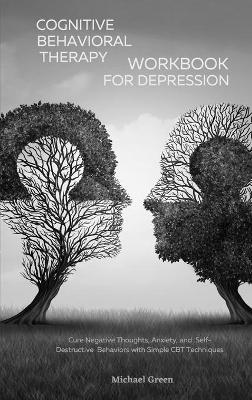 Cognitive Behavioral Therapy Workbook for Depression