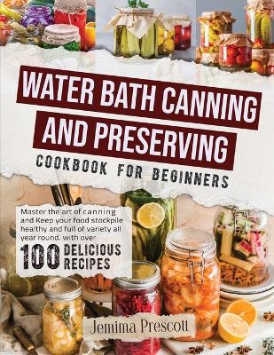 Water Bath Canning and Preserving Cookbook for Beginners