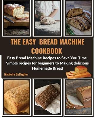 The Easy Bread Machine Cookbook