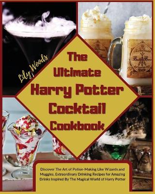 The Ultimate Harry Potter Cocktail Cookbook