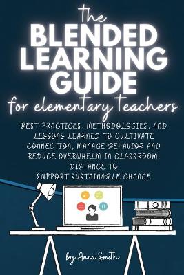 The Blended Learning Guide for Elementary Teachers