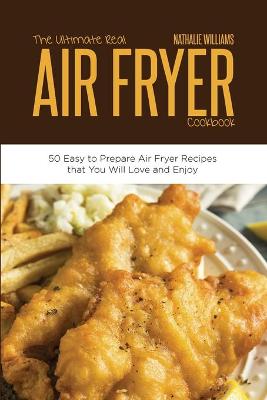 The Ultimate Real Air Fryer Cookbook