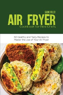 Air Fryer Cookbook for New Chefs