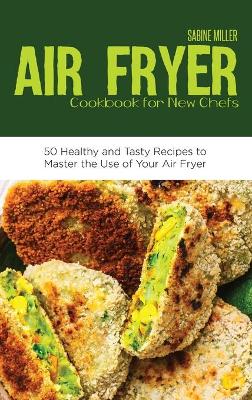 Air Fryer Cookbook for New Chefs