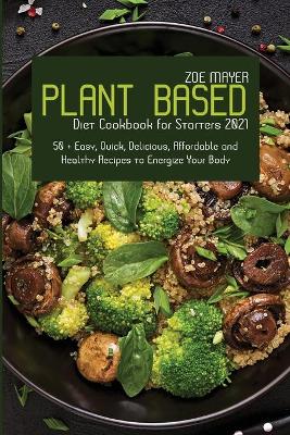 Plant Based Diet Cookbook for Starters 2021
