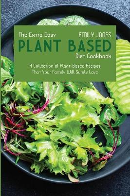 The Extra Easy Plant-Based Diet Cookbook