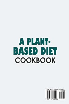 Plant-Based Diet Cookbook;Plant-Based Healthy Diet Recipes To Cook Quick & Easy Meals