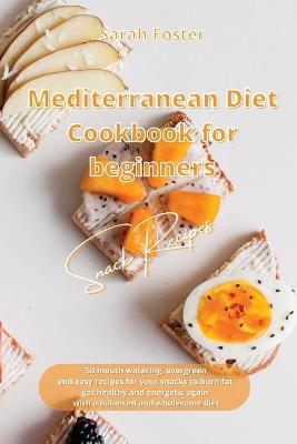 Mediterranean Diet Cookbook for Beginners Snacks Recipes