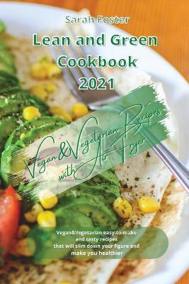 Lean and Green Cookbook 2021 Vegan and Vegetarian Recipes with Air Fryer