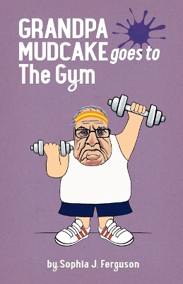 Grandpa Mudcake Goes to the Gym