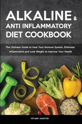 The Alkaline Diet & The Anti-inflammatory Diet Cookbook