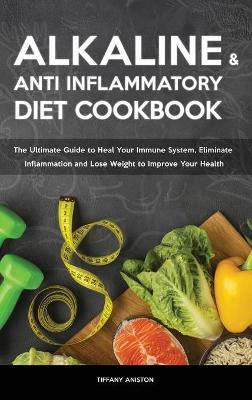 The Alkaline Diet & The Anti-inflammatory Diet Cookbook