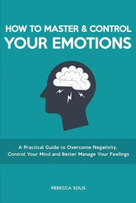 How to Master & Control Your Emotions