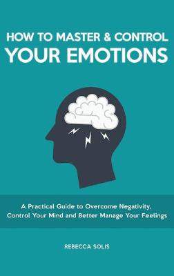 How to Master & Control Your Emotions