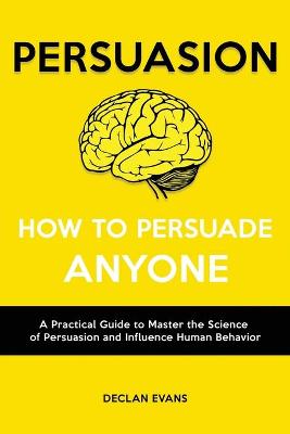 Persuasion - How to Persuade Anyone