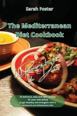 Mediterranean Diet Cookbook - 50 Recipes for Your Side Dishes