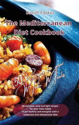 Mediterranean Diet Cookbook - 50 Recipes for Your Main Meals