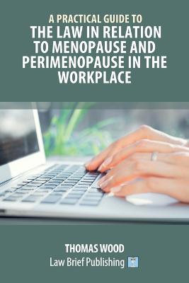 Practical Guide to the Law in relation to Menopause and Perimenopause in the Workplace