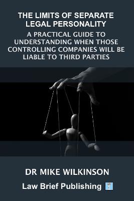 The Limits of Separate Legal Personality: A Practical Guide to Understanding When Those Controlling Companies Will Be Liable to Third Parties