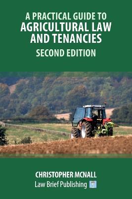 Practical Guide to Agricultural Law and Tenancies 2nd Ed