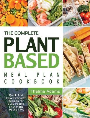 The Complete Plant Based Meal Plan Cookbook