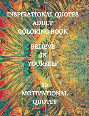 Inspirational Quotes Adult Coloring Book, Believe in Yourself!!!