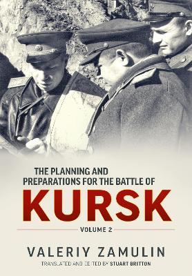 The Planning & Preparation for the Battle of Kursk Volume 2