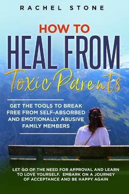 How to Heal from Toxic Parents