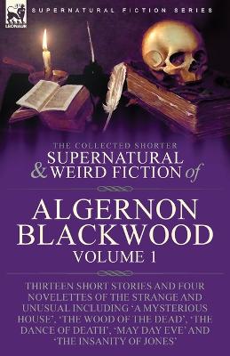 Collected Shorter Supernatural & Weird Fiction of Algernon Blackwood