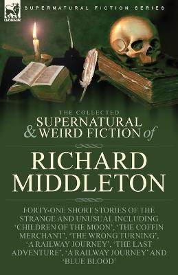 Collected Supernatural and Weird Fiction of Richard Middleton