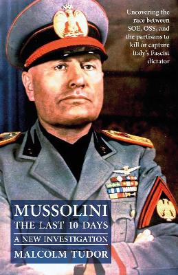 Mussolini The Last 10 Days