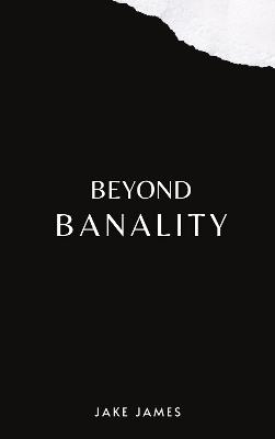 Beyond Banality