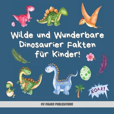 Wilde und Wunderbare Dinosaurier Fakten fuer Kinder!