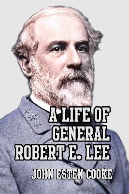 Life of General Robert E. Lee