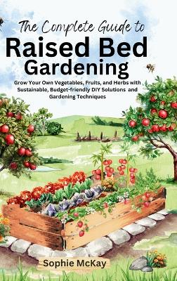 The Complete Guide to Raised Bed Gardening