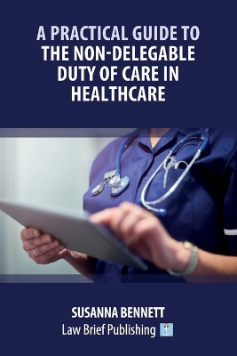 A Practical Guide to the Non-Delegable Duty of Care in Healthcare