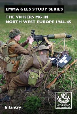 The Vickers MG in North-West Europe 1944-45: Infantry