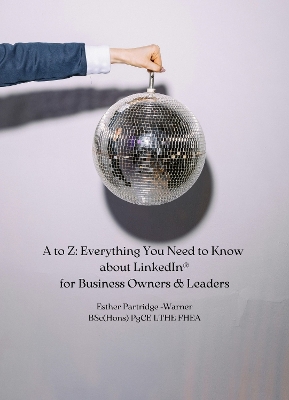 A to Z: Everything You Need to Know about LinkedIn for Business Owners & Leaders