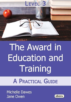 The Level 3 Award in Education and Training: A Practical Guide