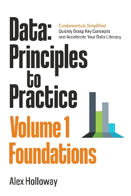 Data: Principles To Practice - Volume 1 'Foundations'