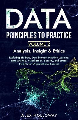 Data: Principles To Practice - Volume 2 'Analysis, Insight & Ethics'