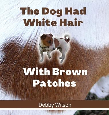 The Dog Had White Hair With Brown Patches
