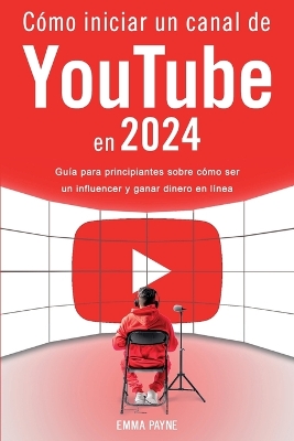 C?mo iniciar un canal de YouTube en 2024 - Gu?a para principiantes sobre c?mo ser un influencer y ganar dinero en l?nea